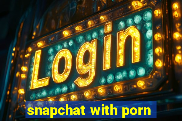 snapchat with porn